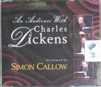 An Audience with Charles Dickens written by Charles Dickens and Simon Callow performed by Simon Callow on CD (Abridged)